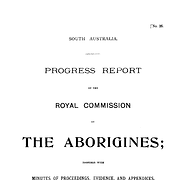 Progress Report of the Royal Commission on the Aborigines; together with minutes of proceedings, evidence and appendices
